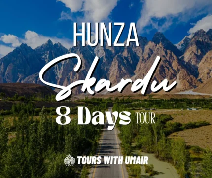 Hunza Skardu 8 Days Tour Tours with Umair