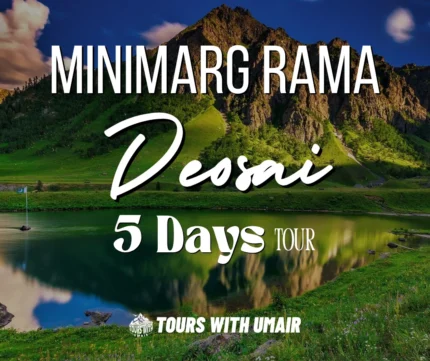 Minimarg Deosai Rama 5 Days Tour Tours with Umair
