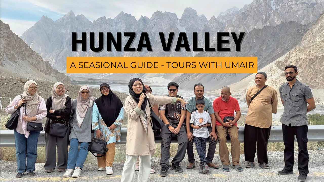 Guide to Hunza Valley Tours with Umair